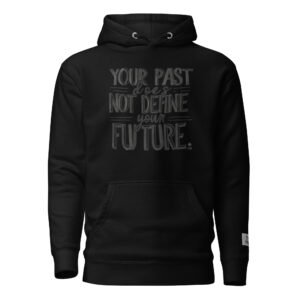 Your Past Is not Your Future Hoodie